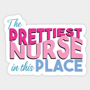 The prettiest nurse in this place Sticker